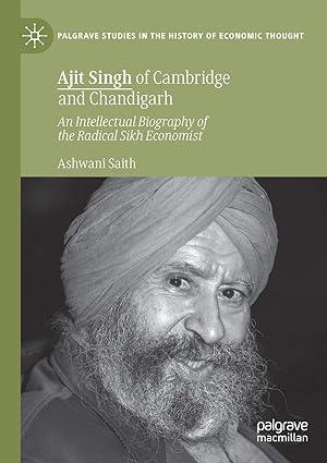 ajit singh of cambridge and chandigarh an intellectual biography of the radical sikh economist palgrave
