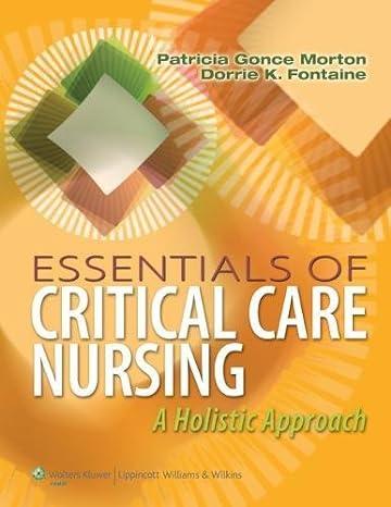 essentials of critical care nursing a holistic approach  morton, patricia gonce, r.n, fontaine, dorrie k.,