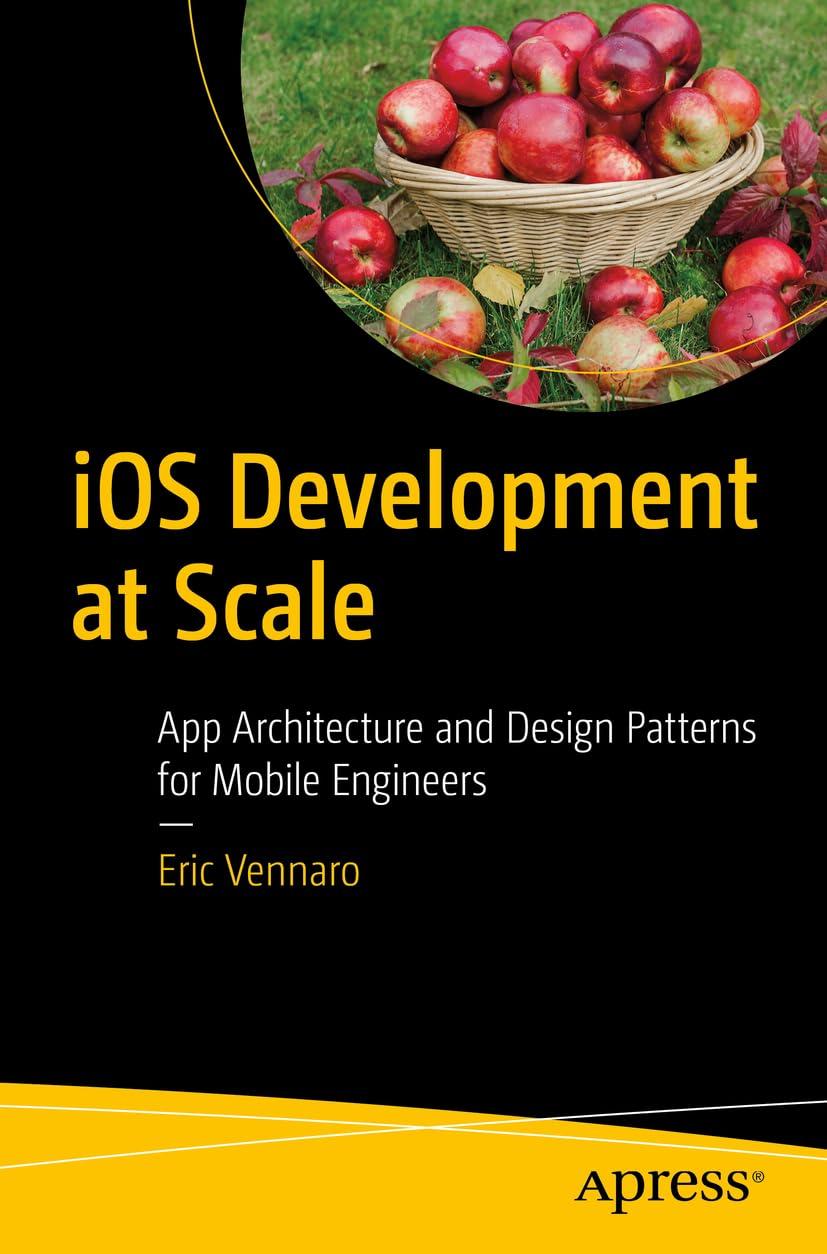 ios development at scale app architecture and design patterns for mobile engineers 1st edition eric vennaro