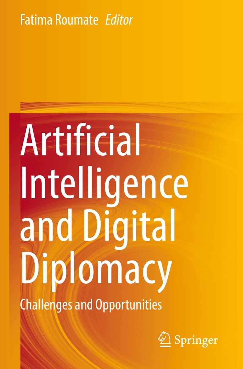 artificial intelligence and digital diplomacy challenges and opportunities 1st edition fatima roumate