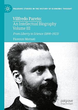 vilfredo pareto an intellectual biography volume iii from liberty to science 1898–1923palgrave studies in