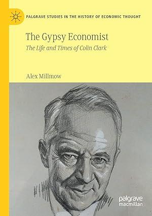 the gypsy economist the life and times of colin clark palgrave studies in the history of economic thought 1st