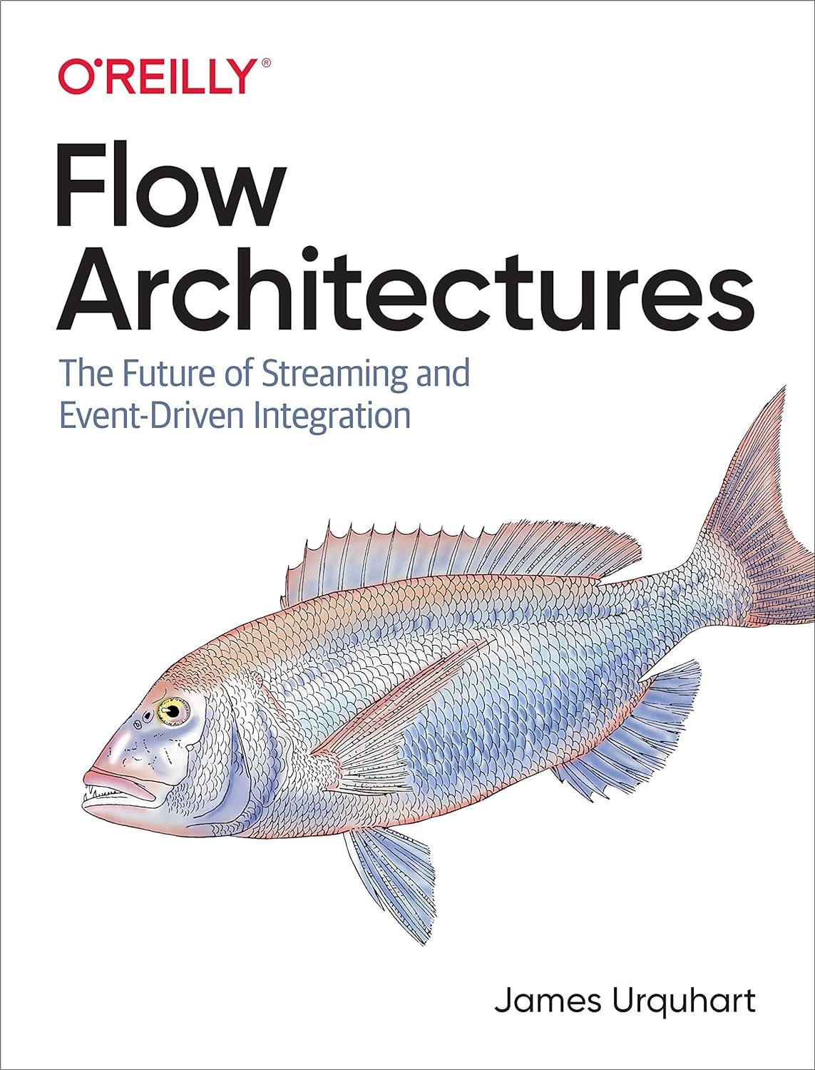 flow architectures the future of streaming and event driven integration 1st edition james urquhart