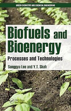 biofuels and bioenergy processes and technologies 1st edition sunggyu lee, y.t. shah 1420089552,