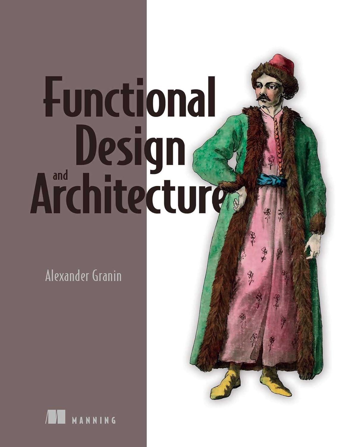 functional design and architecture 1st edition alexander granin 1617299618, 978-1617299612