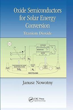 oxide semiconductors for solar energy conversion titanium dioxide 1st edition janusz nowotny 113807487x,