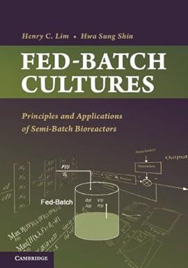 fed batch cultures principles and applications of semi batch bioreactors 1st edition henry c. lim, hwa sung