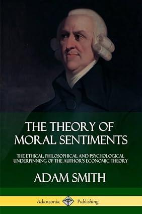 the theory of moral sentiments the ethical philosophical and psychological underpinning of the authors