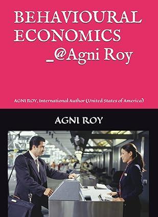 behavioral economics agni roy international author united states of america 1st edition agni roy b0bys1q3zt,