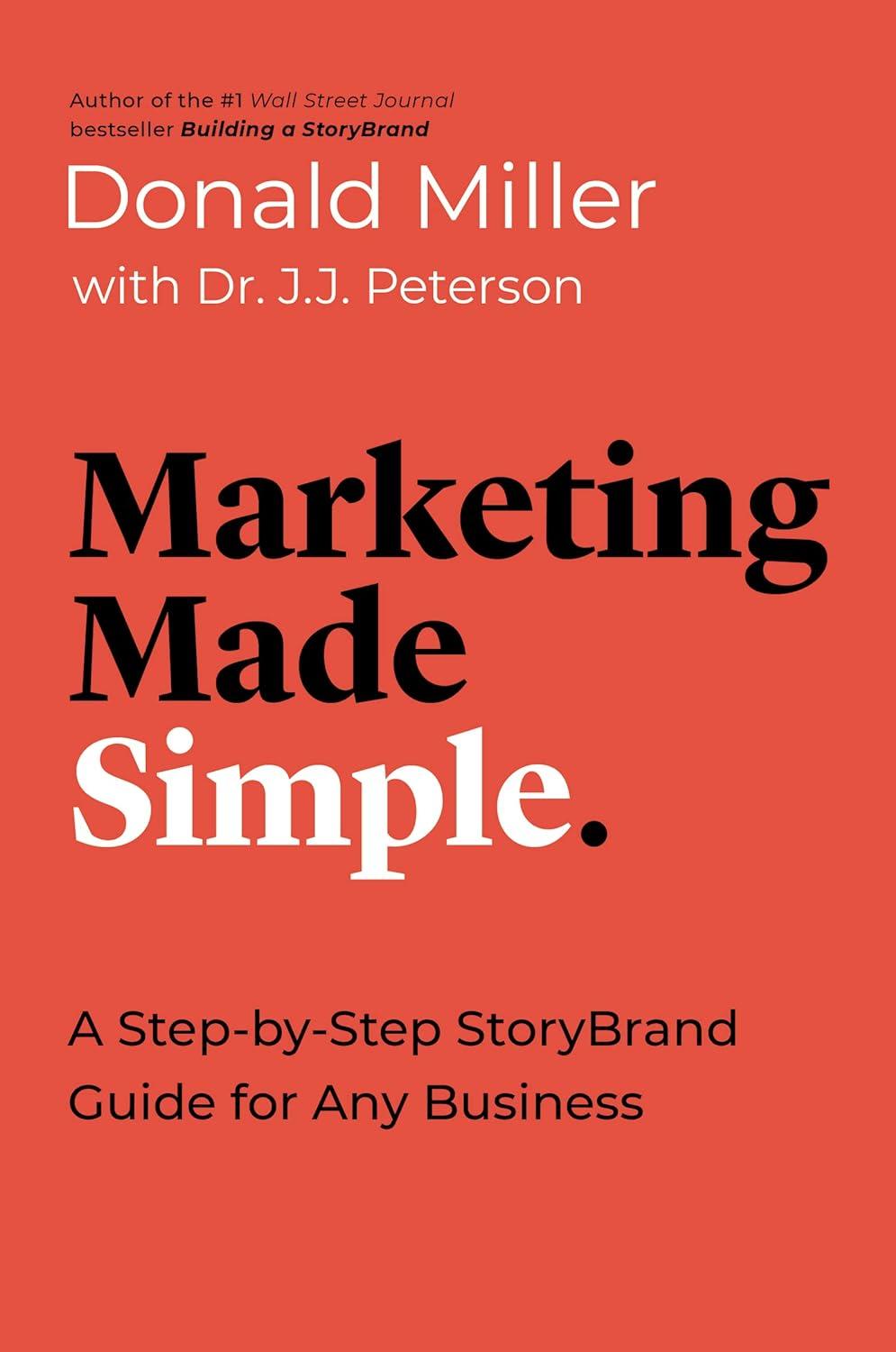 marketing made simple a step by step storybrand guide for any business 1st edition donald miller , dr. j.j.