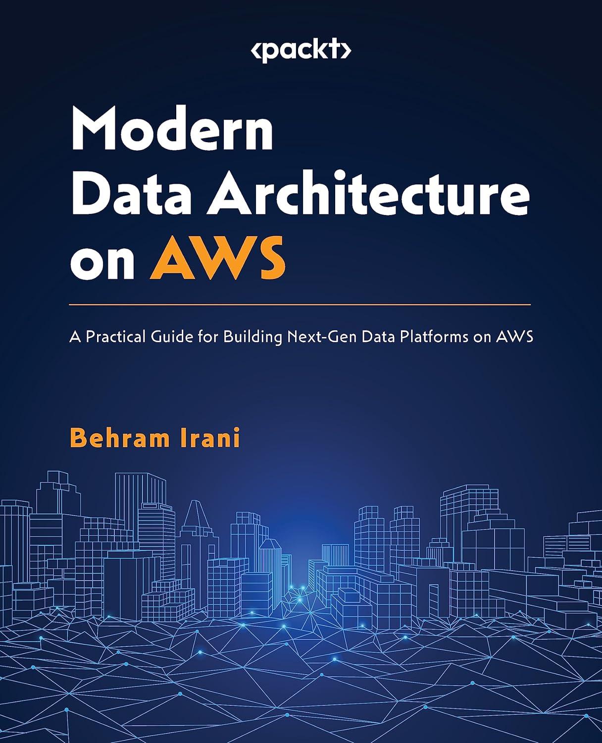 modern data architecture on aws a practical guide for building next gen data platforms on aws 1st edition