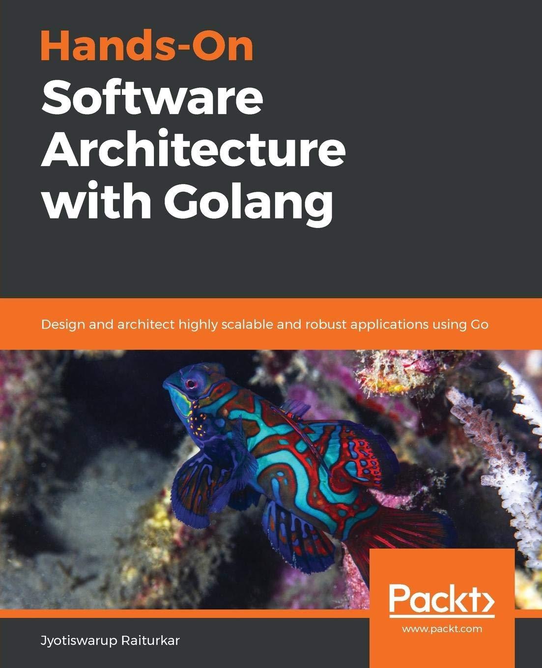 hands on software architecture with golang design and architect highly scalable and robust applications using