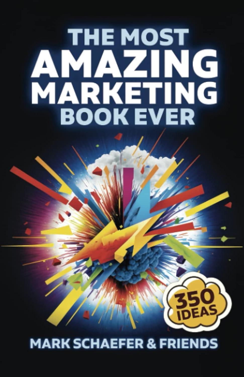 the most amazing marketing book ever 1st edition mark w. schaefer b0c52d4178, 979-8987245705