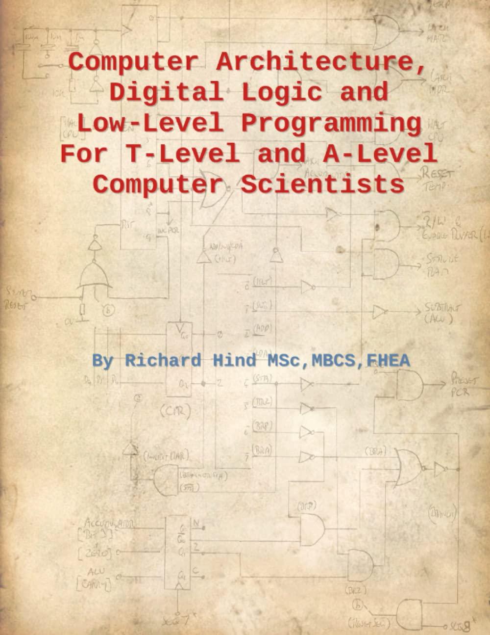 computer architecture digital logic and low level programming for t level and a level computer scientists 1st