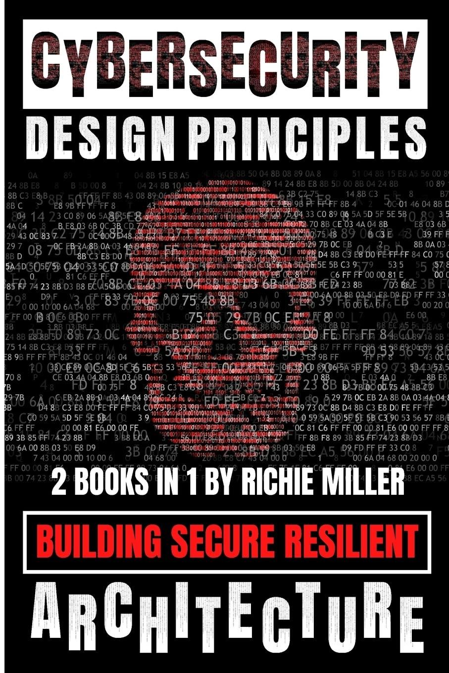 cybersecurity design principles building secure resilient architecture 1st edition richie miller 1839381825,