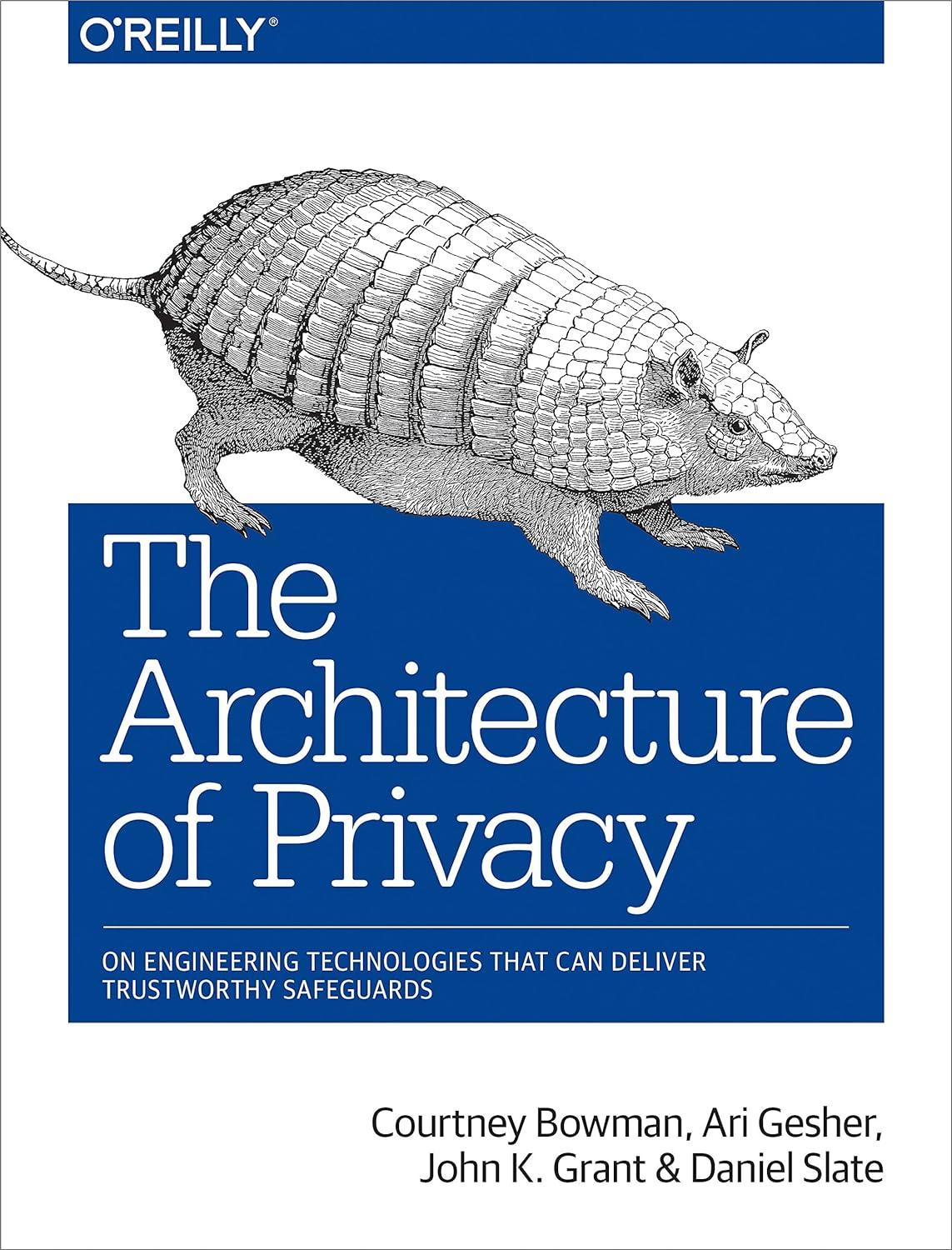 the architecture of privacy on engineering technologies that can deliver trustworthy safeguards 1st edition