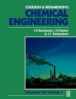 chemical engineering solutions for volume 1 1st edition j r backhurst, j h harker, j.f. richardson