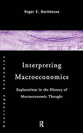 interpreting macroeconomics explorations in the history of macroeconomic thought 1st edition roger e.