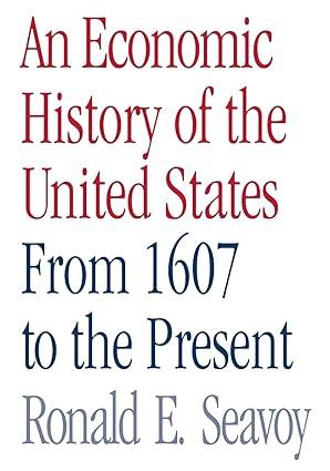 an economic history of the united states from 1607 to the present 1st edition ronald seavoy 0415979811,