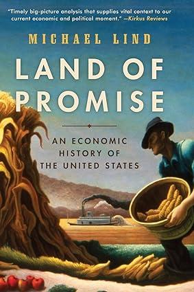 land of promise an economic history of the united states 1st edition michael lind 0061834815, 978-0061834813