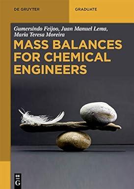 mass balances for chemical engineers 1st edition gumersindo feijoo, juan manuel lema 3110624281,