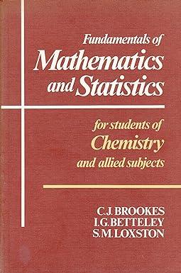 fundamentals of mathematics and statistics for students of chemistry and allied subjects 1st edition c. j.