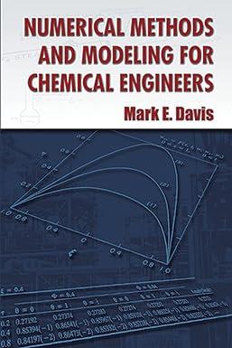 numerical methods and modeling for chemical engineers 1st edition mark e. davis 0486493830, 978-0486493831