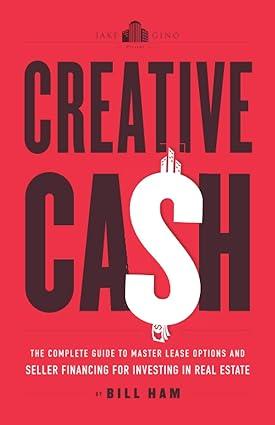 creative cash the complete guide to master lease options and seller financing for investing in real estate