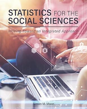 statistics for the social sciences moving toward an integrated approach 1st edition simon m moon 1516519612,