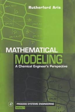 mathematical modeling a chemical engineers perspective 1st edition rutherford aris 0126045852, 978-0126045857