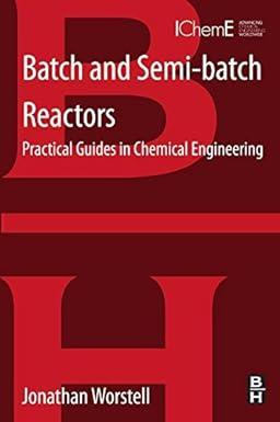 batch and semi batch reactors practical guides in chemical engineering 1st edition jonathan worstell