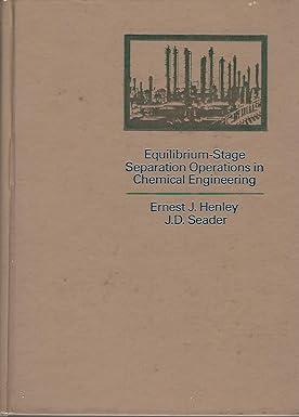 equilibrium stage separation operations in chemical engineering 1st edition j.d henley, ernest j.; seader