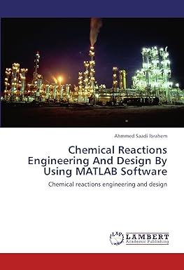 chemical reactions engineering and design by using matlab software chemical reactions engineering and design