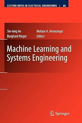 machine learning and systems engineering 1st edition sio-iong ao, burghard b. rieger, mahyar amouzegar