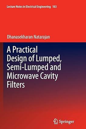 a practical design of lumped semi lumped and microwave cavity filters 1st edition dhanasekharan natarajan