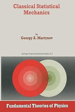 classical statistical mechanics 1st edition g.a. martynov 9048149274, 978-9048149278