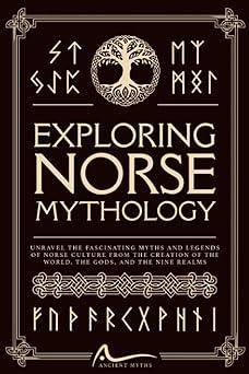 exploring norse mythology unravel the fascinating myths and legends of norse culture from the creation of the
