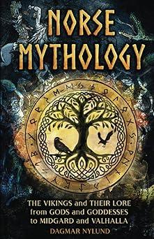 norse mythology the vikings and their lore from gods and goddesses to midgard and valhalla  dagmar nylund