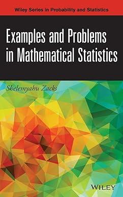 examples and problems in mathematical statistics 1st edition shelemyahu zacks 1118605500, 978-1118605509