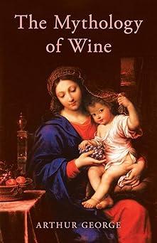 the mythology of wine  arthur george 0228832586, 978-0228832584