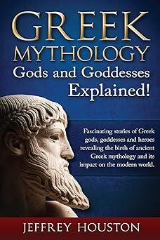 greek mythology gods and goddesses explained fascinating stories of greek gods goddesses and heroes revealing