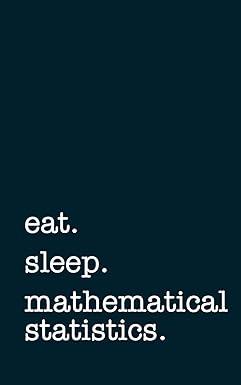 eat sleep mathematical statistics 1st edition mithmoth 1794440488, 978-1794440487