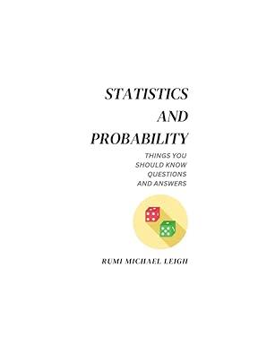 statistics and probability things you should know 1st edition rumi michael leigh b0c5pzxz6m, 979-8395533524
