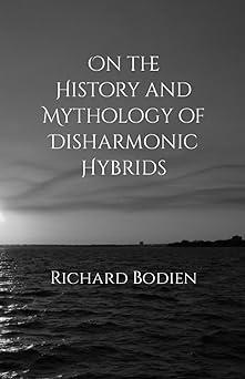on the history and mythology of disharmonic hybrids  richard bodien 8362491352, 979-8362491352