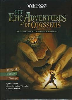 the epic adventures of odysseus an interactive mythological adventure 1st edition blake hoena, stefano