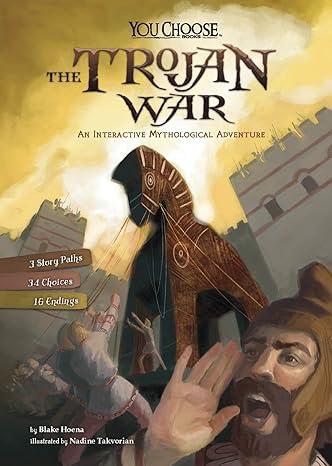 the trojan war an interactive mythological adventure 1st edition nadia higgins, nadine rita takvorian