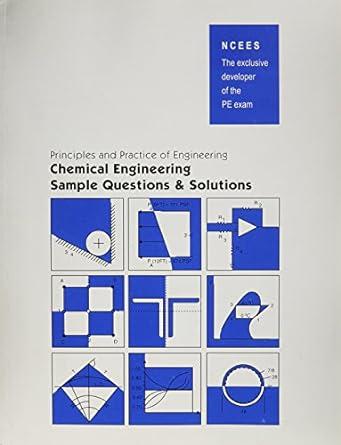 principles and practices of engineering chemical engineering sample questions and solutions 1st edition ncees