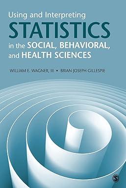 using and interpreting statistics in the social behavioral and health sciences 1st edition william e. wagner,