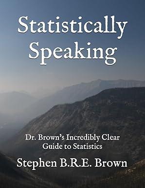 statistically speaking dr browns incredibly clear guide to statistics 1st edition dr. stephen b.r.e. brown