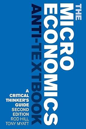 the microeconomics anti textbook a critical thinkers guide 2nd edition rod hill , tony myatt 1783607297,